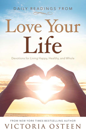 Daily Readings from Love Your Life: Devotions for Living Happy, Healthy, and Whole,Used