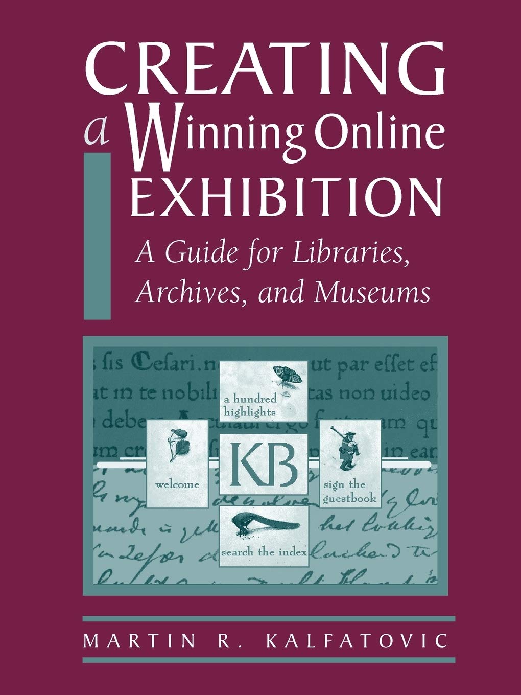 Creating a Winning Online Exhibition: A Guide for Libraries, Archives, and Museums,Used