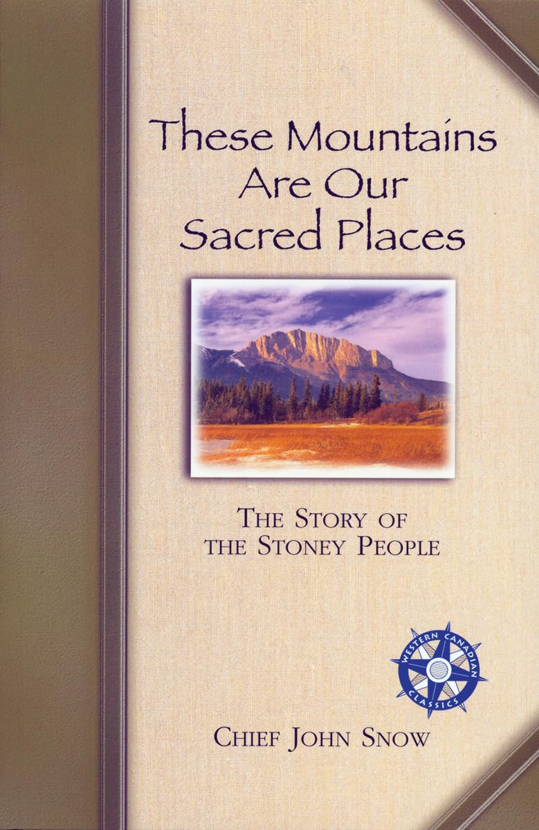 These Mountains are Our Sacred Places: The Story of the Stoney People (Western Canadian Classics),New