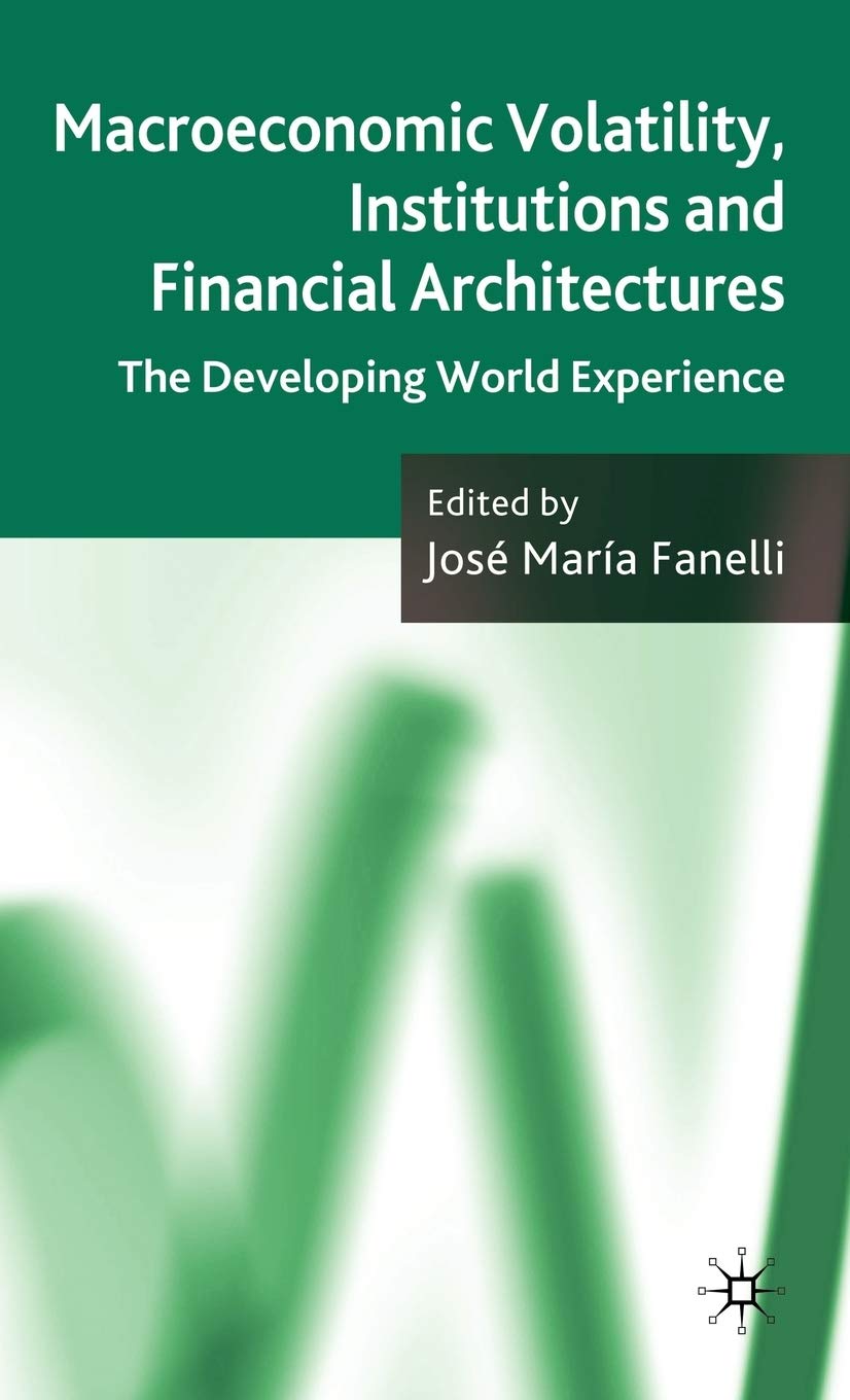 Macroeconomic Volatility, Institutions and Financial Architectures: The Developing World Experience,Used