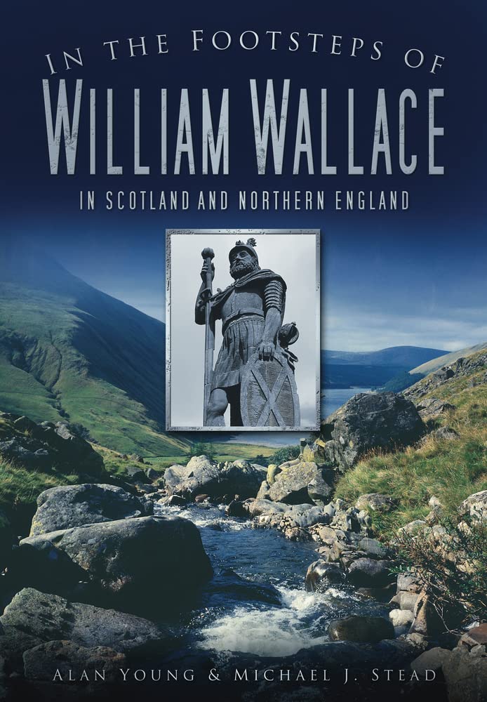 In the Footsteps of William Wallace: In Scotland and Northern England,Used