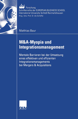 M&AMyopia und Integrationsmanagement: Mentale Barrieren bei der Umsetzung eines effektiven und effizienten Integrationsmanageme,Used