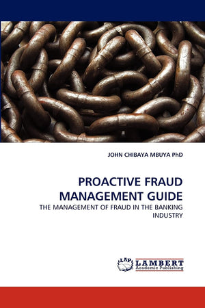 PROACTIVE FRAUD MANAGEMENT GUIDE: THE MANAGEMENT OF FRAUD IN THE BANKING INDUSTRY,Used