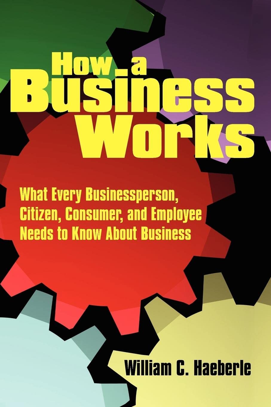 How a Business Works: What Every Businessperson, Citizen, Consumer, and Employee Needs to Know About Business,Used