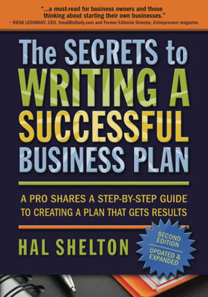 The Secrets To Writing A Successful Business Plan: A Pro Shares A Stepbystep Guide To Creating A Plan That Gets Results-new