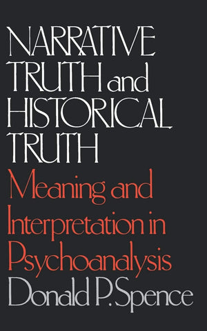 Narrative Truth And Historical Truth: Meaning And Interpretation In Psychoanalysis,New