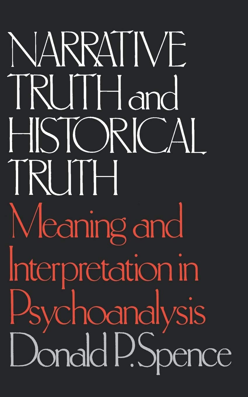 Narrative Truth And Historical Truth: Meaning And Interpretation In Psychoanalysis,New