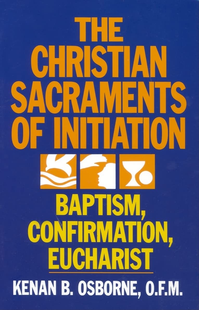 The Christian Sacraments of Initiation: Baptism, Confirmation, Eucharist,New