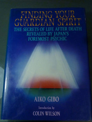 Finding Your Guardian Spirit: The Secrets of Life After Death Revealed by Japan's Foremost Psychic,Used