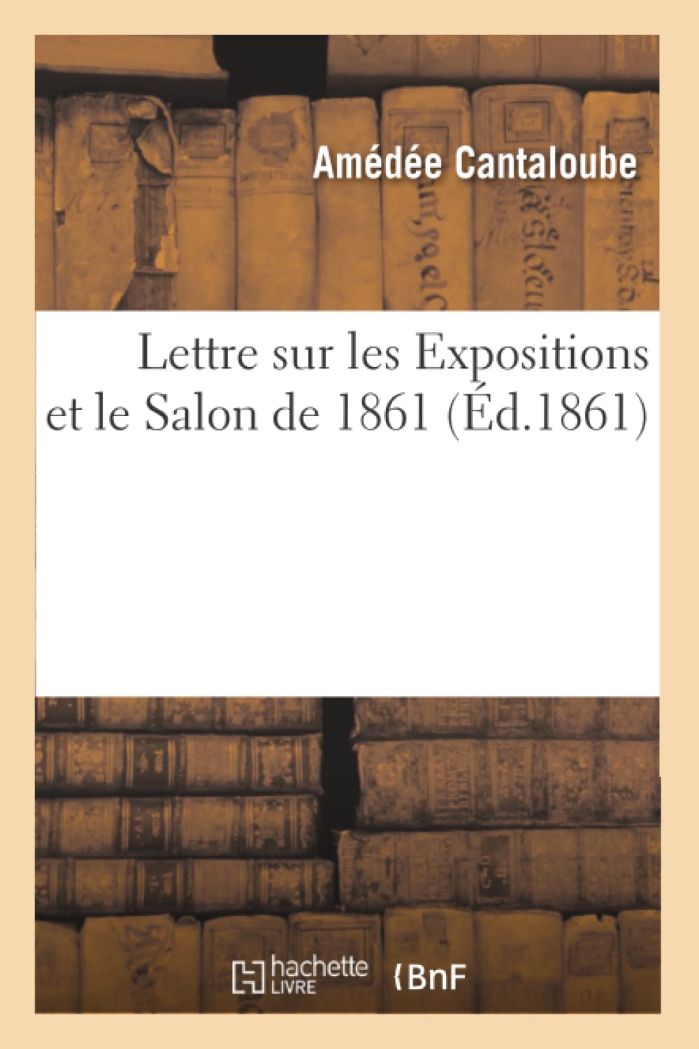 Lettre Sur Les Expositions Et Le Salon De 1861, (D.1861) (Arts) (French Edition),Used