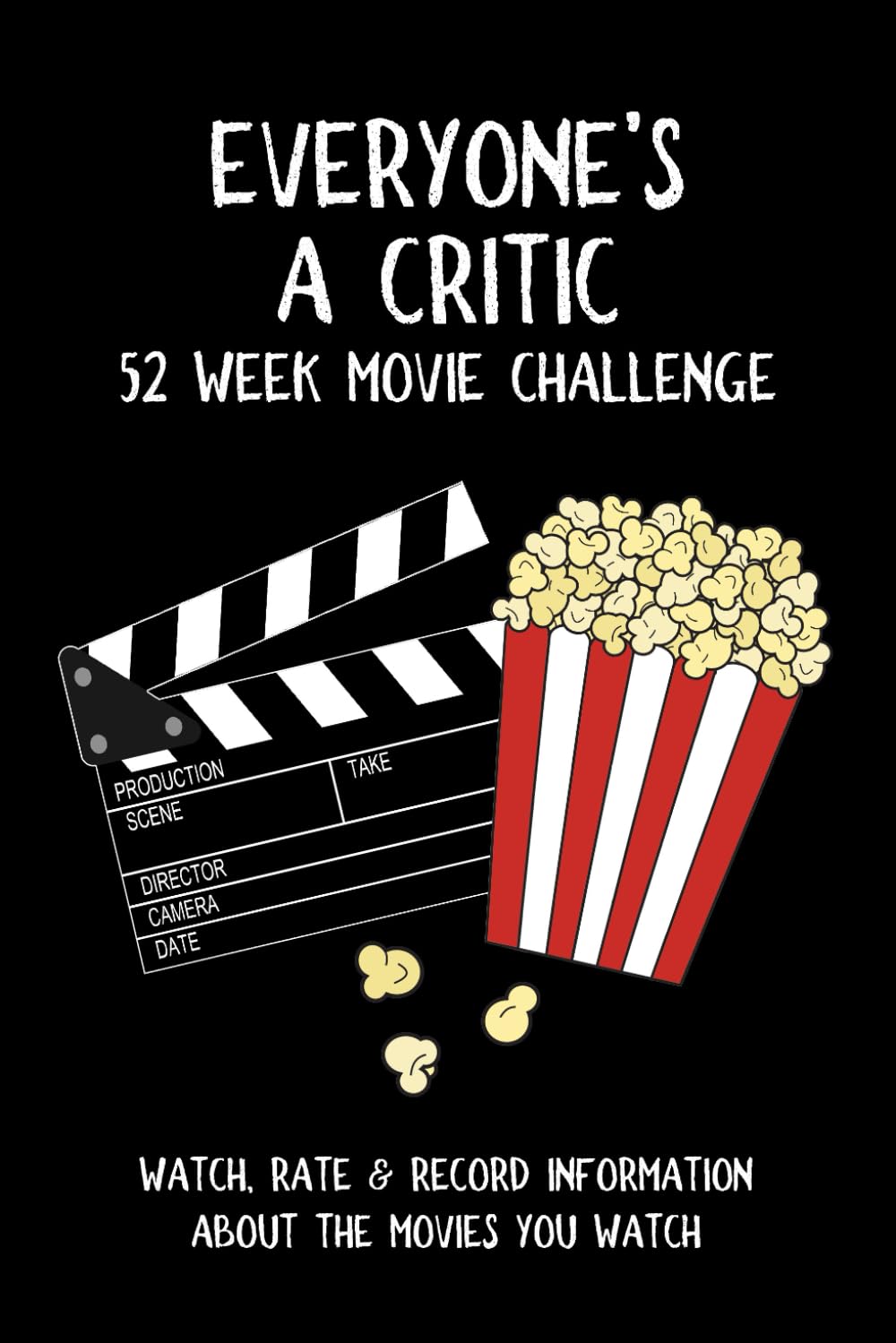 Everyone's A Critic 52 Week Movie Challenge: For Film Buffs and Casual Movie Watchers  Watch, Rate & Record Information About t,New