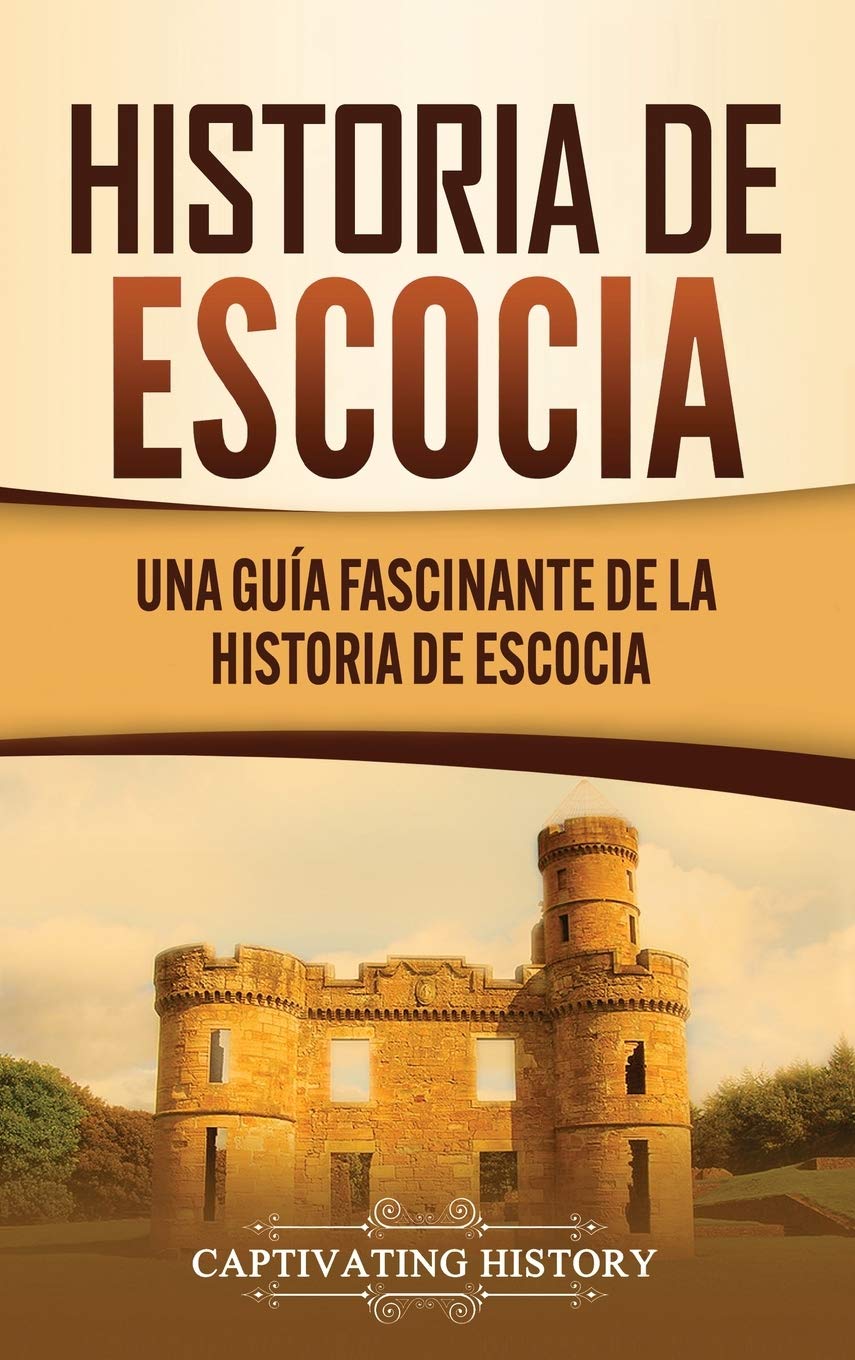 Historia de Escocia: Una gua fascinante de la historia de Escocia (Spanish Edition),Used