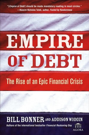 Empire Of Debt: The Rise Of An Epic Financial Crisis-new