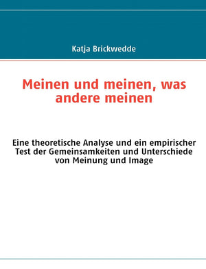 Meinen und meinen, was andere meinen: Eine theoretische Analyse und ein empirischer Test der Gemeinsamkeiten und Unterschiede vo,Used