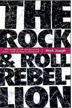 The Rock & Roll Rebellion: Why People of Faith Abandoned Rock Music and Why They're Coming Back,Used