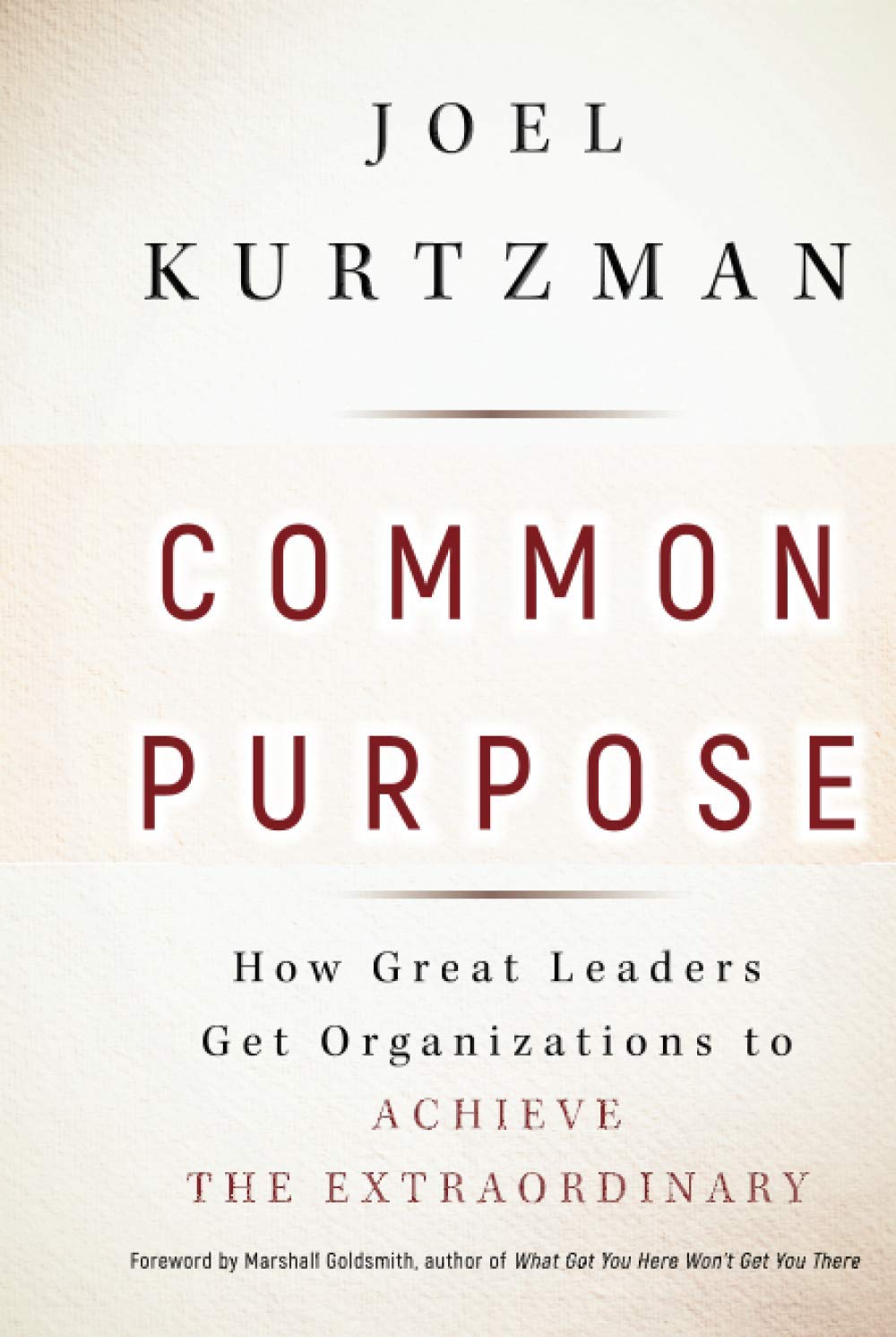 Common Purpose: How Great Leaders Get Organizations To Achieve The Extraordinary,New