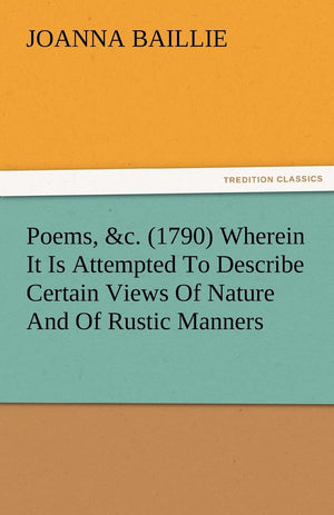 Poems, &C. (1790) Wherein It Is Attempted to Describe Certain Views of Nature and of Rustic Manners, and Also, to Point Out, in ,Used