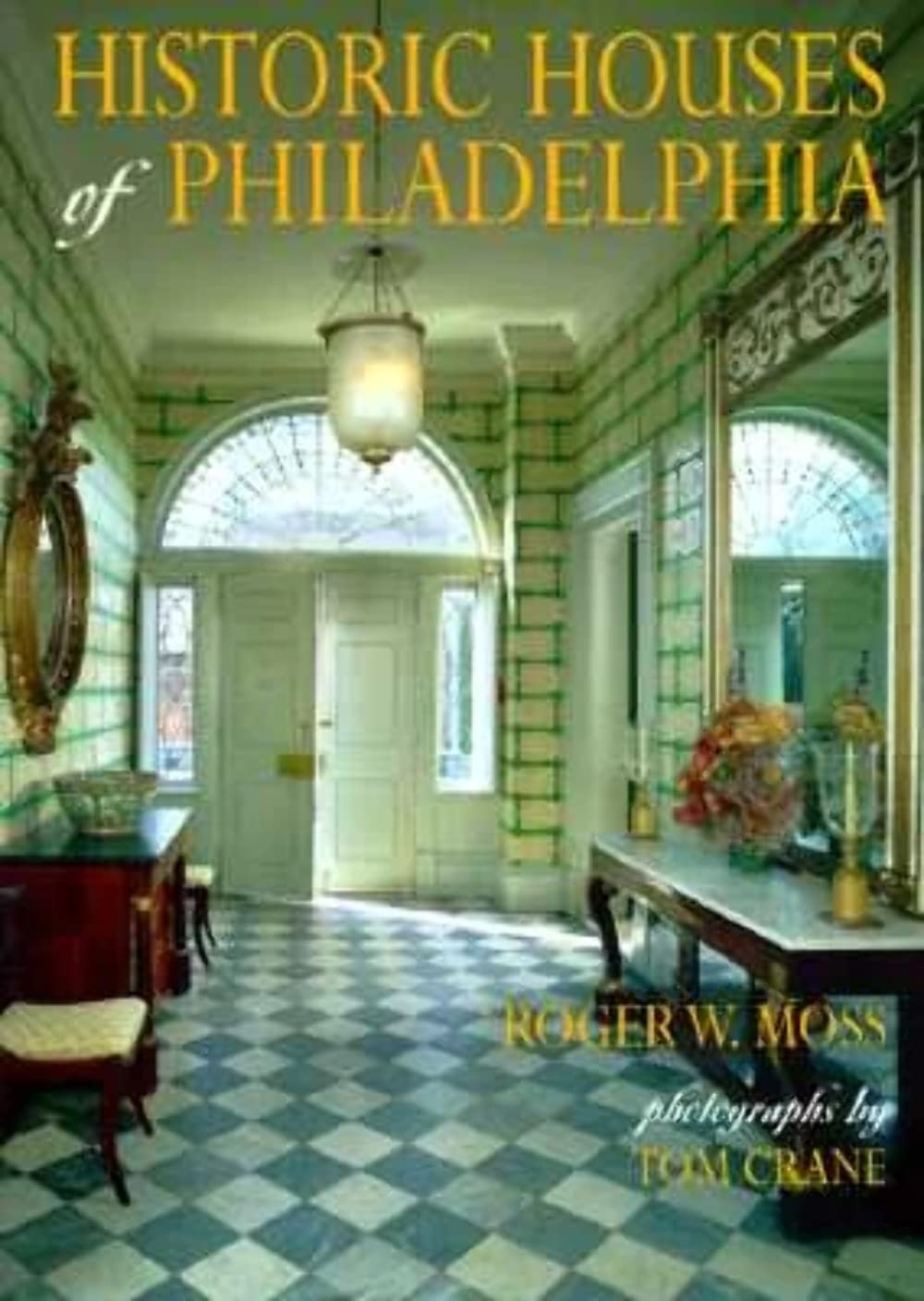 Historic Houses Of Philadelphia : A Tour Of The Region'S Museum Homes,New