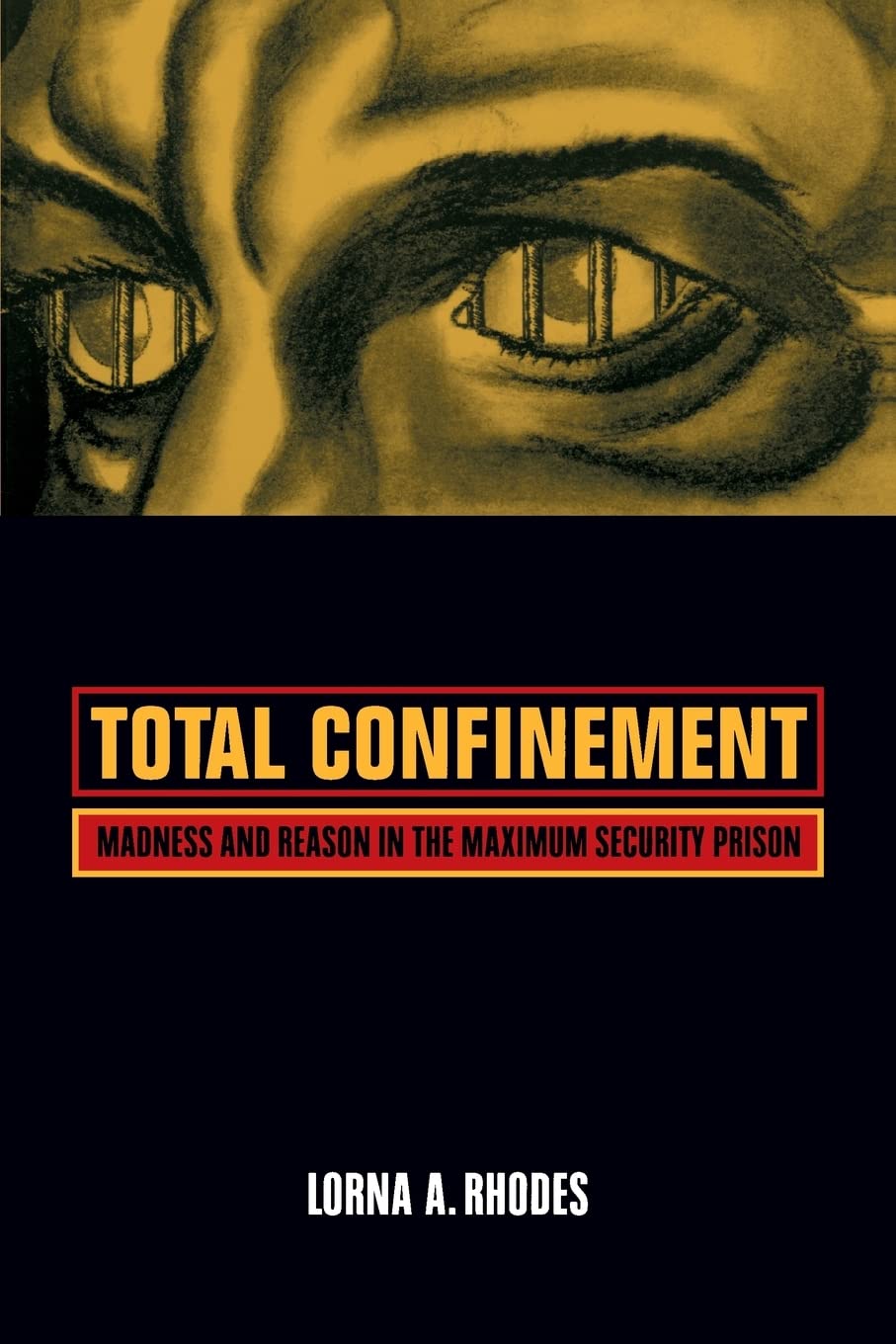 Total Confinement: Madness and Reason in the Maximum Security Prison (Volume 7) (California Series in Public Anthropology),New