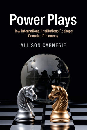 Power Plays: How International Institutions Reshape Coercive Diplomacy,Used