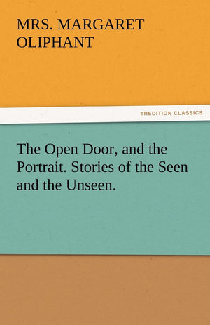 The Open Door, and the Portrait. Stories of the Seen and the Unseen.,Used