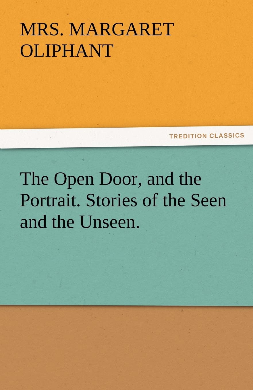The Open Door, and the Portrait. Stories of the Seen and the Unseen.,Used