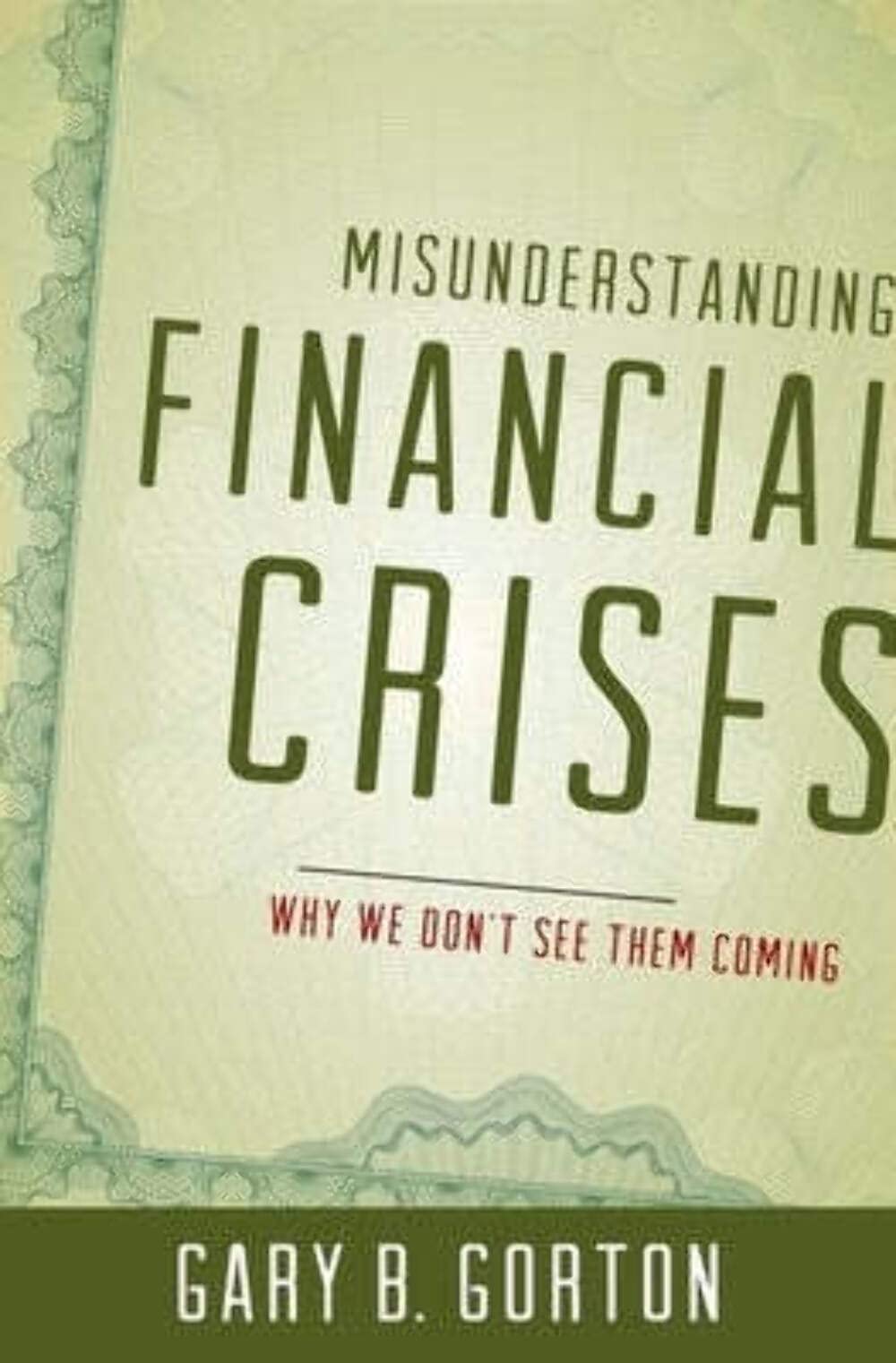 Misunderstanding Financial Crises: Why We Don'T See Them Coming,Used