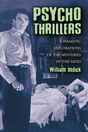 Psycho Thrillers: Cinematic Explorations Of The Mysteries Of The Mind,New
