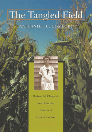 The Tangled Field : Barbara Mcclintock'S Search For The Patterns Of Genetic Control,New