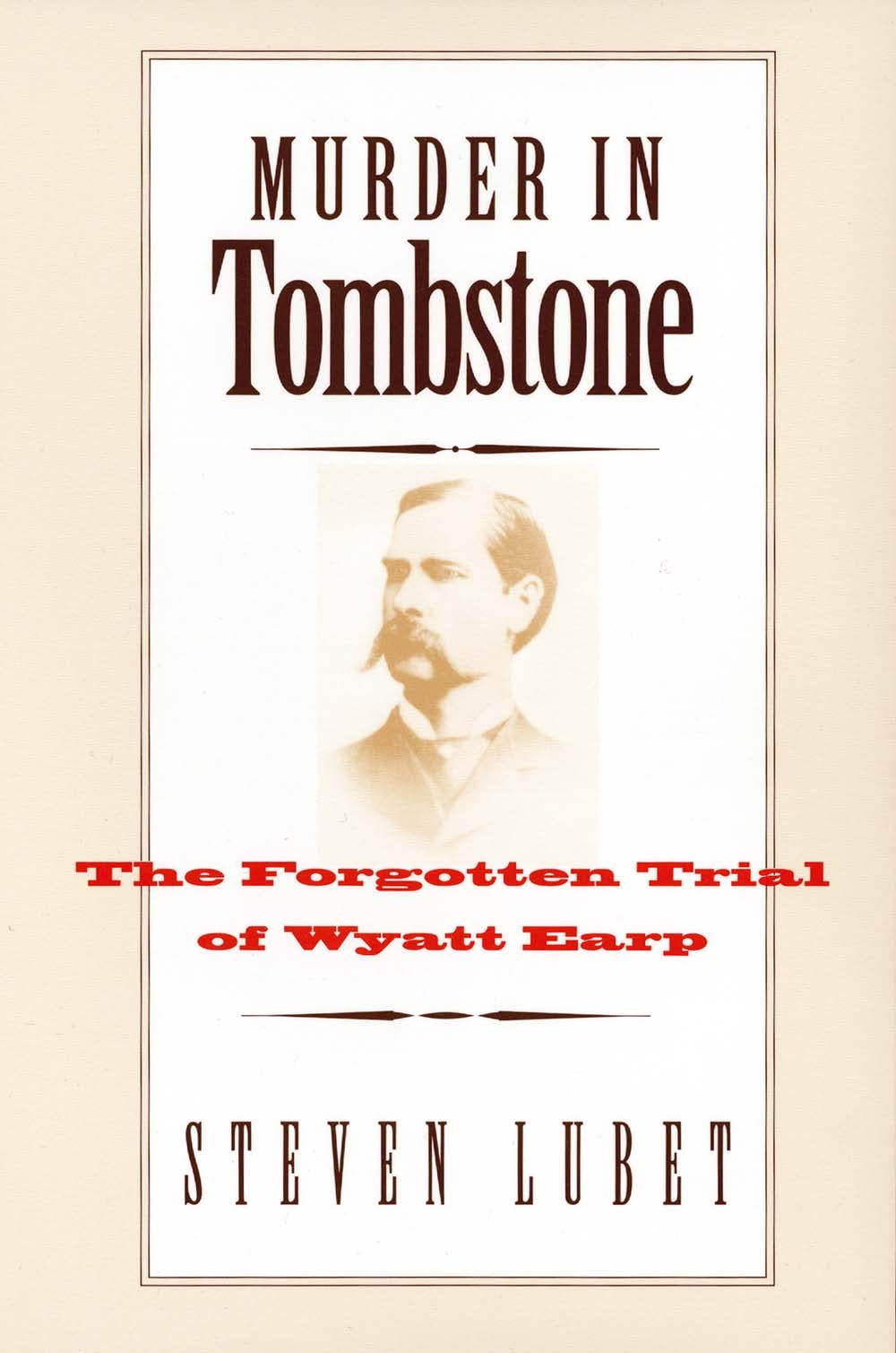 Murder In Tombstone: The Forgotten Trial Of Wyatt Earp (The Lamar Series In Western History)