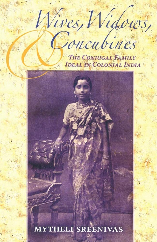 Wives, Widows, And Concubines: The Conjugal Family Ideal In Colonial India (Contemporary Indian Studies)
