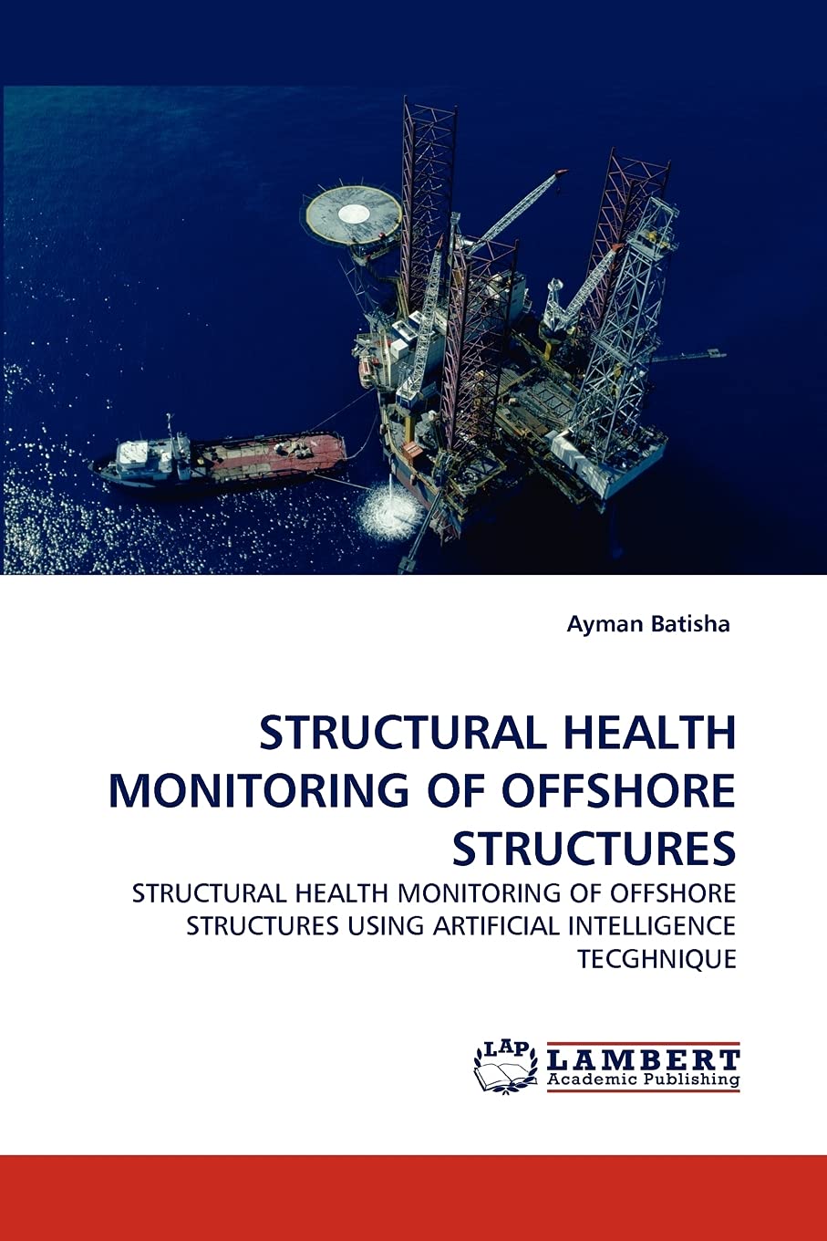 STRUCTURAL HEALTH MONITORING OF OFFSHORE STRUCTURES: STRUCTURAL HEALTH MONITORING OF OFFSHORE STRUCTURES USING ARTIFICIAL INTELL,Used