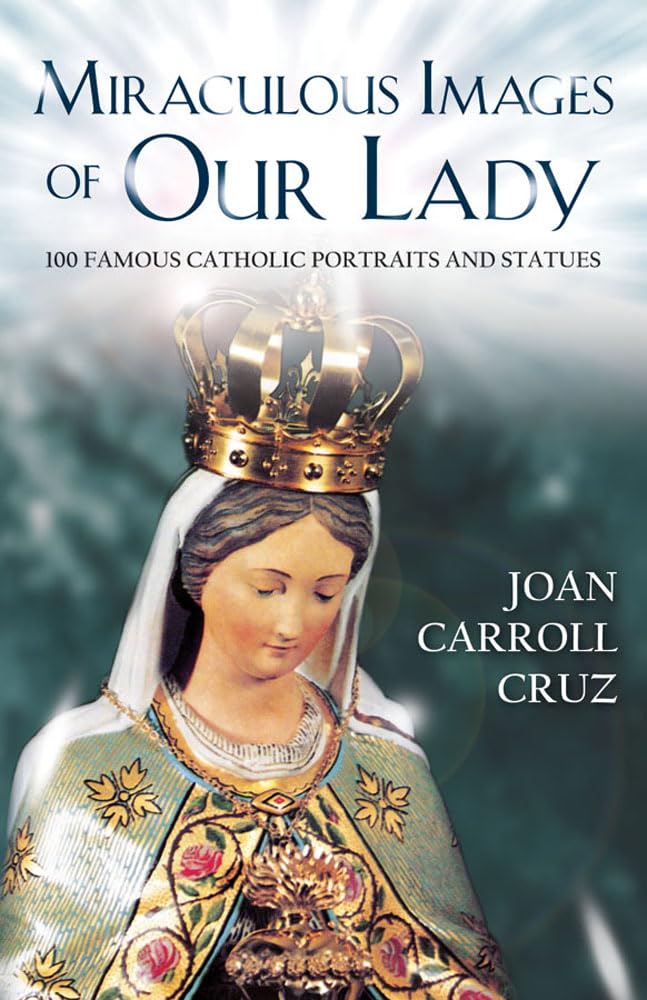 Miraculous Images of Our Lady: 100 Famous Catholic Portraits and Statues,Used