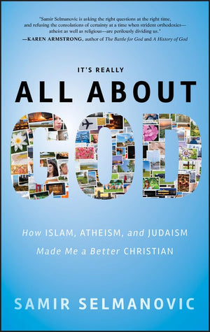 It'S Really All About God: How Islam, Atheism, And Judaism Made Me A Better Christian