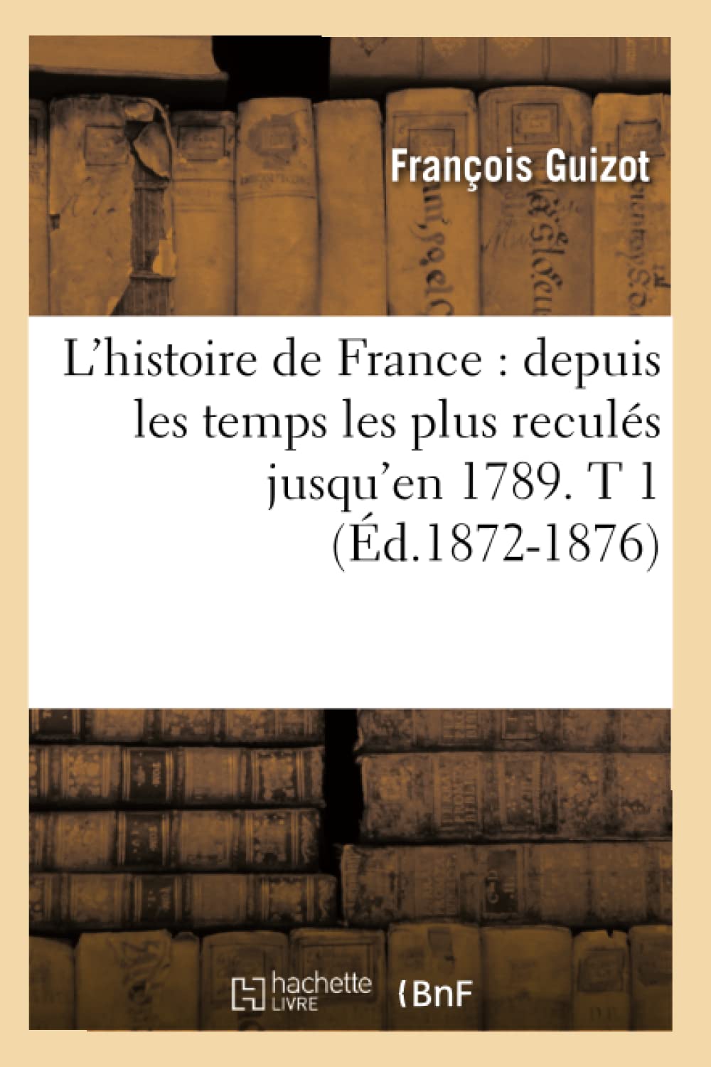 L'Histoire De France: Depuis Les Temps Les Plus Reculs Jusqu'En 1789. T 1 (D.18721876) (French Edition),New