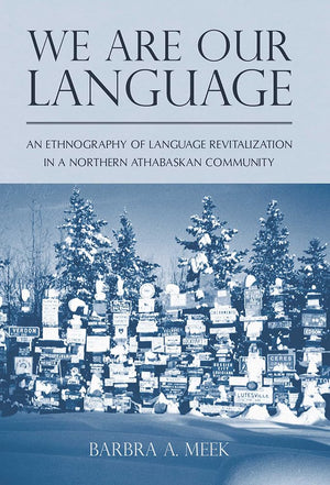 We Are Our Language: An Ethnography Of Language Revitalization In A Northern Athabaskan Community (First Peoples: New Directions,Used