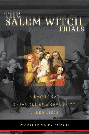 The Salem Witch Trials: A DaybyDay Chronicle of a Community Under Siege,Used