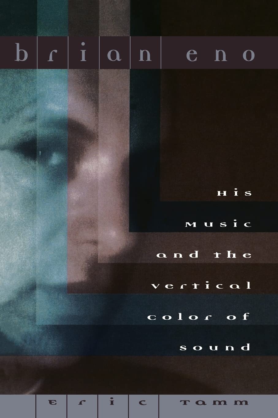 Brian Eno: His Music And The Vertical Color Of Sound,New