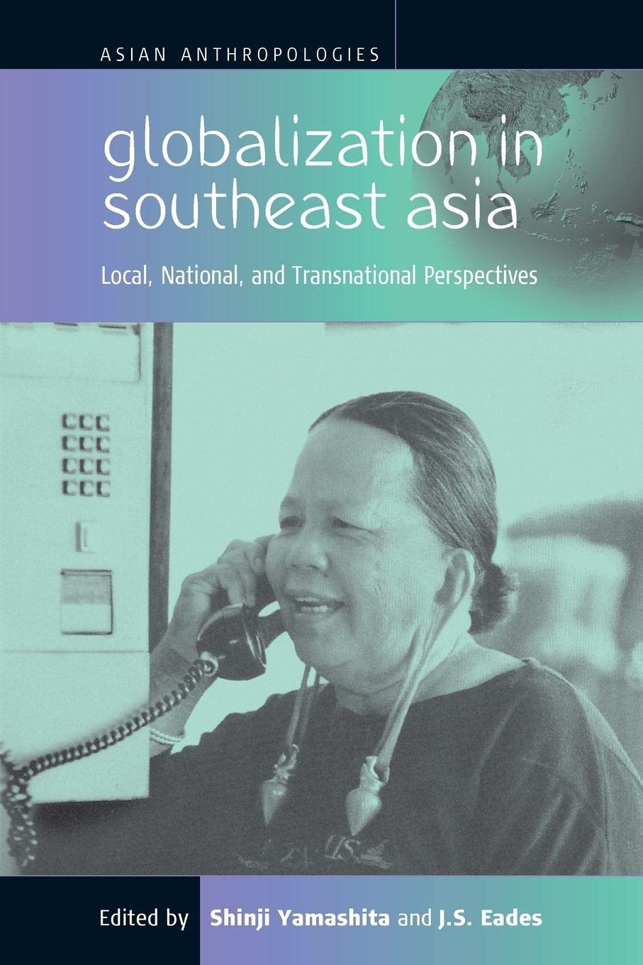 Globalization in Southeast Asia: Local, National, and Transnational Perspectives (Asian Anthropologies, 1),Used