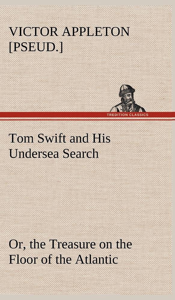 Tom Swift and His Undersea Search, or, the Treasure on the Floor of the Atlantic,Used