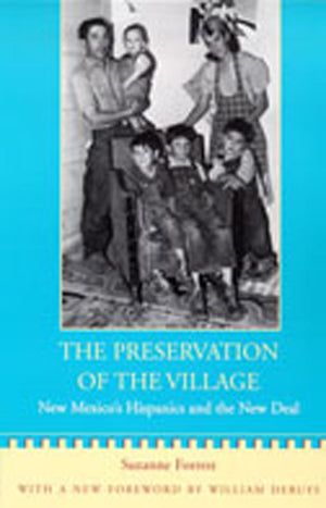 The Preservation of the Village: New Mexico's Hispanics and the New Deal (New Mexico Land Grant Series),Used
