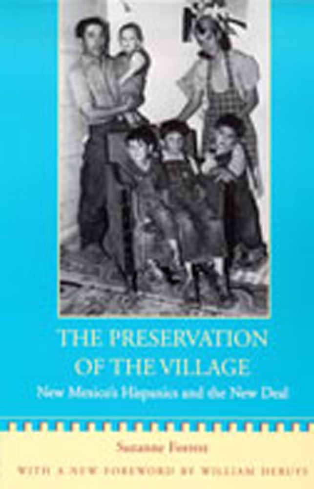 The Preservation of the Village: New Mexico's Hispanics and the New Deal (New Mexico Land Grant Series),Used