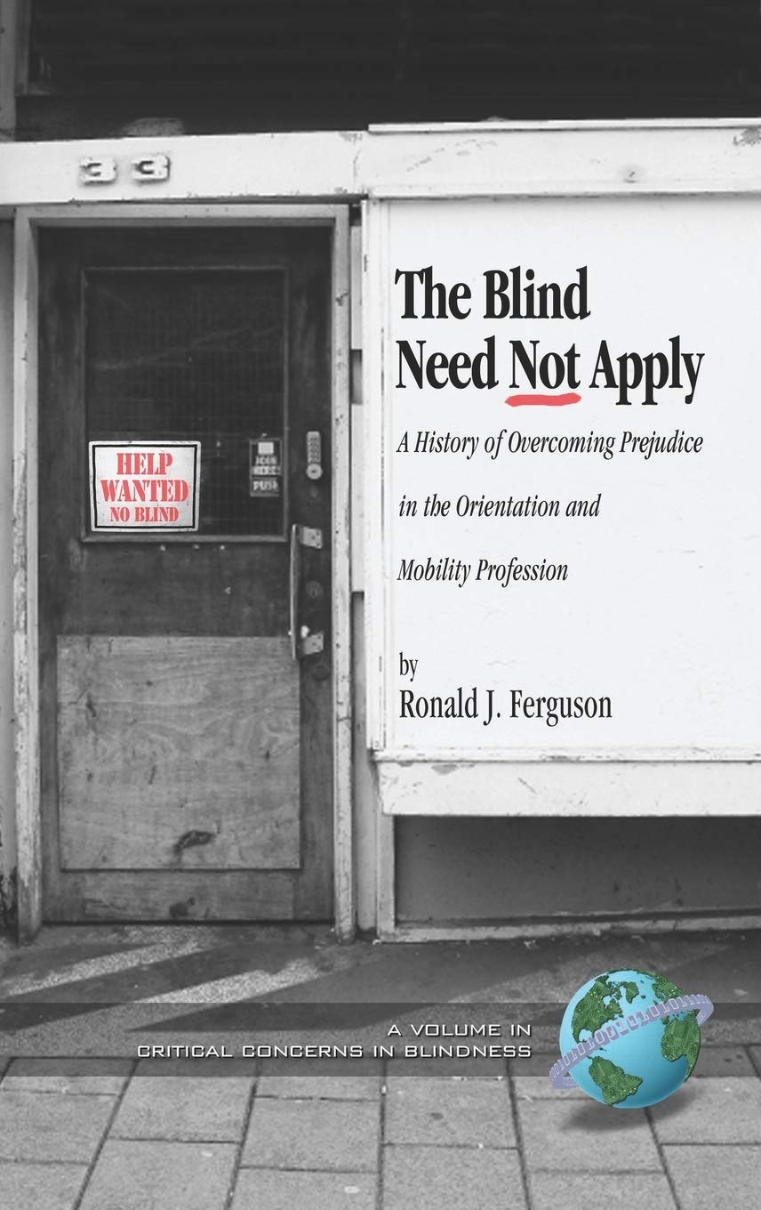 The Blind Need Not Apply: A History of Overcoming Prejudice in the Orientation and Mobility Profession (Hc) (Critical Concerns i,Used