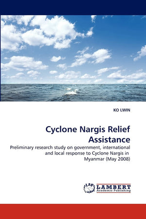 Cyclone Nargis Relief Assistance: Preliminary research study on government, international and local response to Cyclone Nargis i,Used