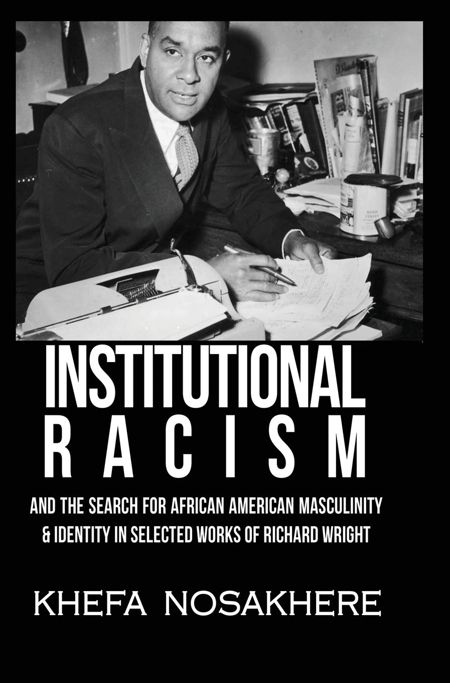 Institutional racism and the search for African American masculinity and identity in selected works of Richard Wright,Used