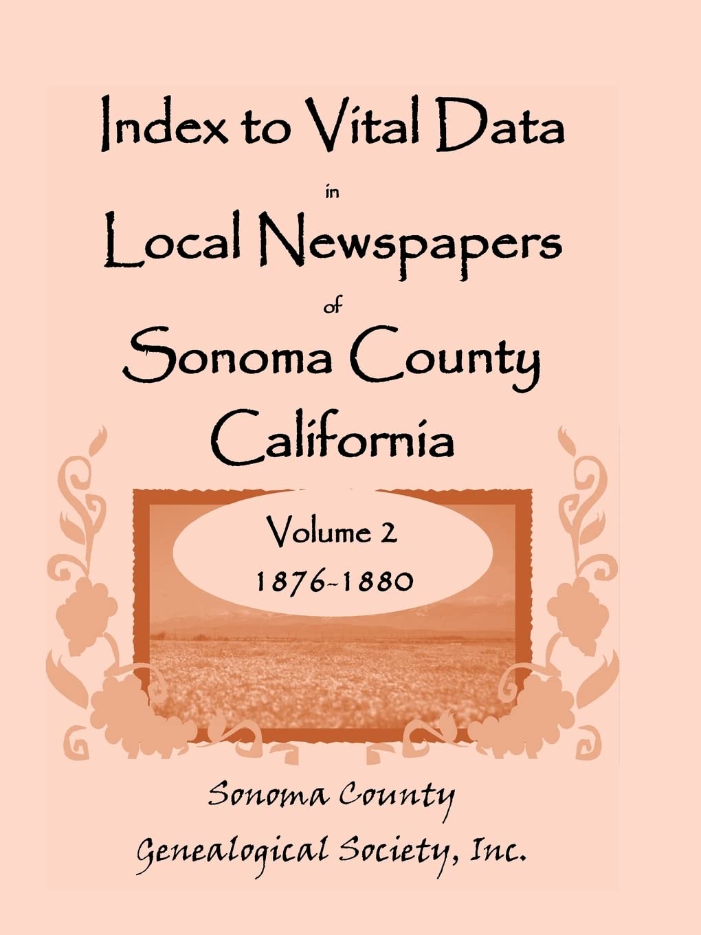 Index to Vital Datain Local Newspapers of Sonoma County California: Volume 2 18761880,Used
