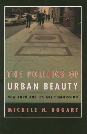 The Politics of Urban Beauty: New York and Its Art Commission,Used
