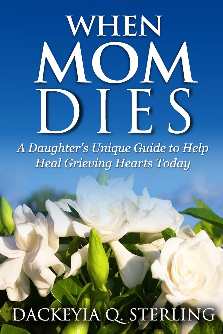 When Mom Dies: A Daughter's Unique Guide to Help Heal Grieving Hearts Today,Used