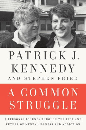 A Common Struggle: A Personal Journey Through The Past And Future Of Mental Illness And Addiction,New