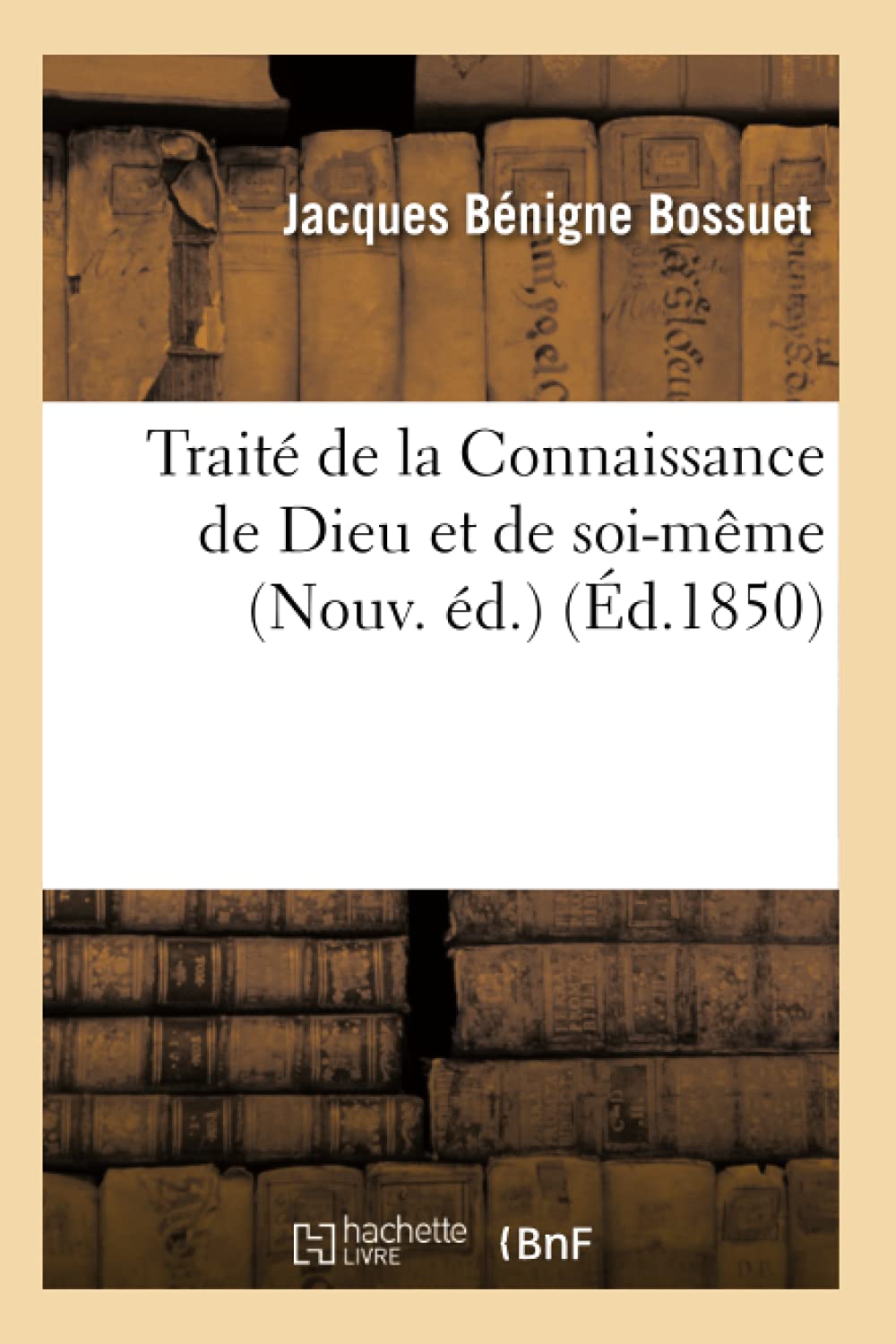 Trait De La Connaissance De Dieu Et De Soimme (Nouv. D.) (D.1850) (Litterature) (French Edition),New